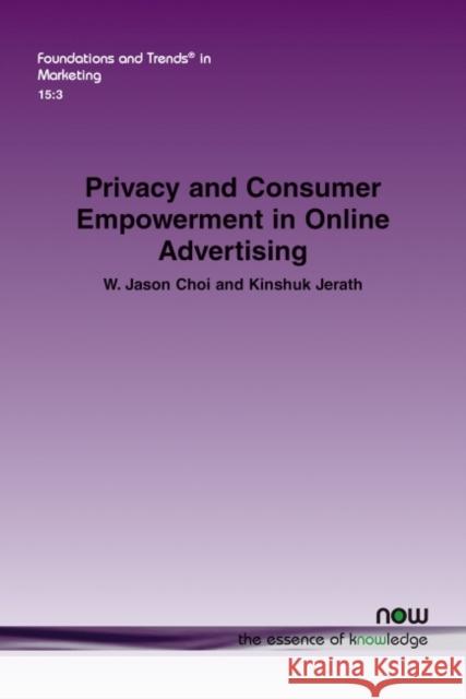 Privacy and Consumer Empowerment in Online Advertising W. Jason Choi Kinshuk Jerath 9781680839203