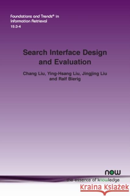 Search Interface Design and Evaluation Chang Liu Ying-Hsang Liu Jingjing Liu 9781680839227 Now Publishers