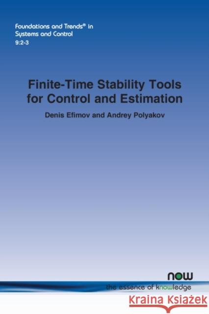 Finite-Time Stability Tools for Control and Estimation Denis Efimov Andrey Polyakov 9781680839265 Now Publishers