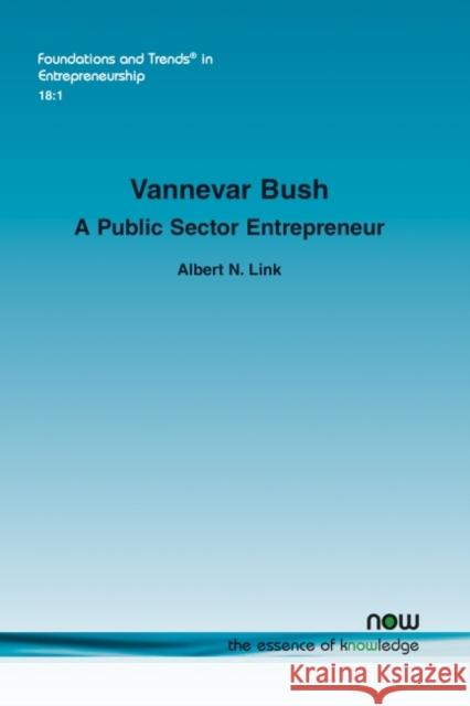 Vannevar Bush: A Public Sector Entrepreneur Albert N. Link 9781680839326