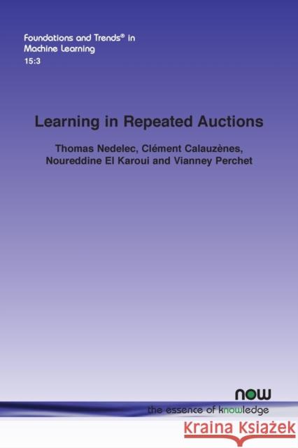 Learning in Repeated Auctions Thomas Nedelec Cl 9781680839388 Now Publishers