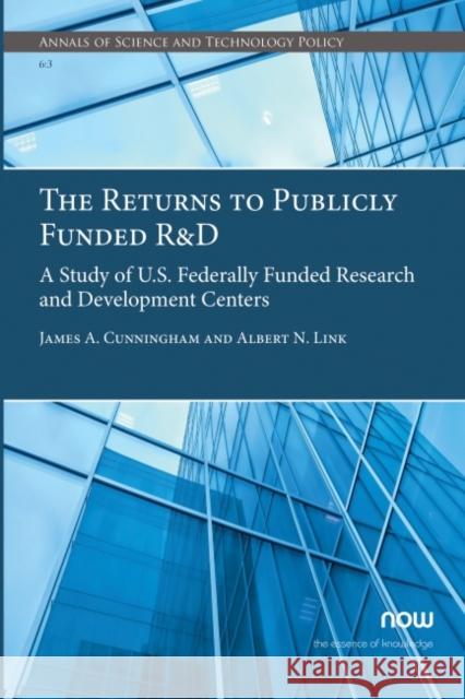 The Returns to Publicly Funded R&d: A Study of U.S. Federally Funded Research and Development Centers Link, Albert N. 9781680839449 Now Publishers