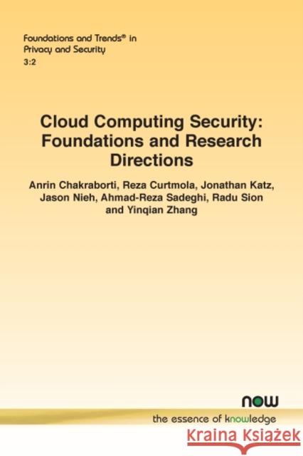 Cloud Computing Security: Foundations and Research Directions Anrin Chakraborti Reza Curtmola Jonathan Katz 9781680839586 Now Publishers