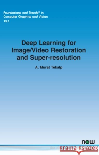 Deep Learning for Image/Video Restoration and Super-resolution A. Murat Tekalp   9781680839722