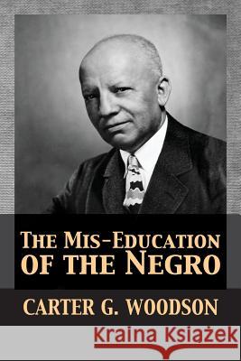 The Mis-Education of the Negro Carter Godwin Woodson, Tony Darnell 9781680920680 12th Media Services