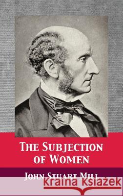 The Subjection of Women John Stuart Mill, Tony Darnell 9781680920826