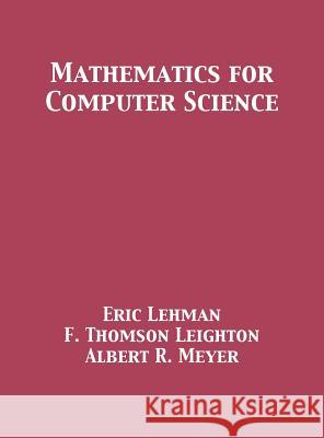 Mathematics for Computer Science Eric Lehman F. Thomson Leighton Albert R. Meyer 9781680921212