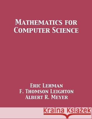 Mathematics for Computer Science Eric Lehman F. Thomson Leighton Albert R. Meyer 9781680921229