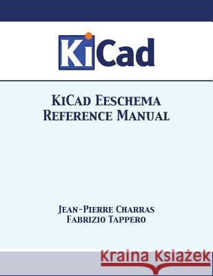 KiCad Eeschema Reference Manual Charras, Jean-Pierre 9781680921250