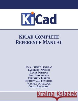 KiCad Complete Reference Manual Charras, Jean-Pierre 9781680921274 12th Media Services