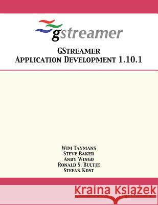 GStreamer Application Development 1.10.1 Wim Taymans, Steve Baker, Andy Wingo 9781680921342