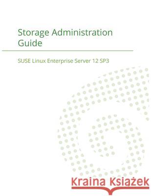 SUSE Linux Enterprise Server 12 - Storage Administration Guide Suse LLC 9781680921397 12th Media Services