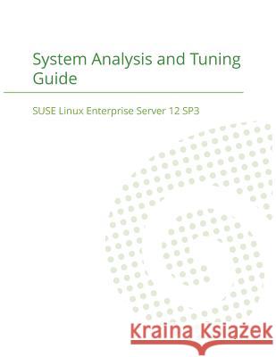 SUSE Linux Enterprise Server 12 - System Analysis and Tuning Guide Suse LLC 9781680921403 12th Media Services