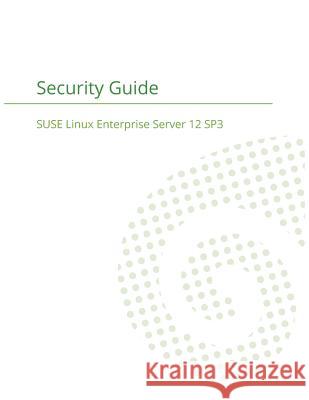 SUSE Linux Enterprise Server 12 - Security Guide Suse LLC 9781680921410 12th Media Services