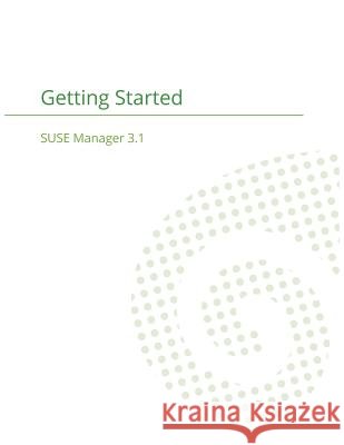 SUSE Manager 3.1: Getting Started Guide Cayouette, Joseph 9781680921441 12th Media Services