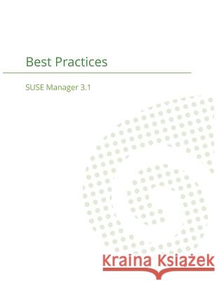 SUSE Manager 3.1: Best Practices Guide Cayouette, Joseph 9781680921465 12th Media Services