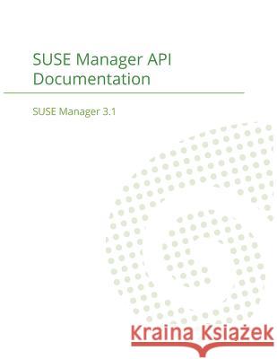 SUSE Manager 3.1: API Documentation Suse Manager Team 9781680921502 12th Media Services