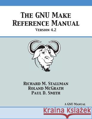 GNU Make Reference Manual: Version 4.2 Stallman, Richard M. 9781680921557 12th Media Services