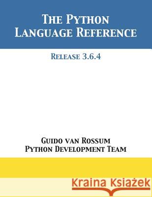 The Python Language Reference: Release 3.6.4 Guido Va Python Development Team 9781680921618 12th Media Services