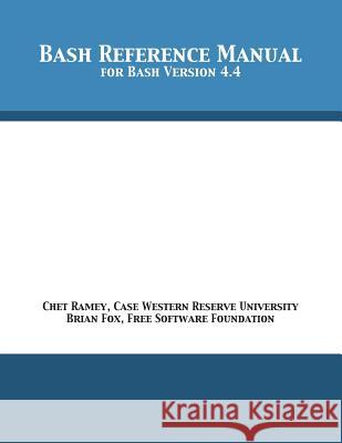 Bash Reference Manual: For Bash Version 4.4 Chet Ramey Brian Fox 9781680921748 12th Media Services