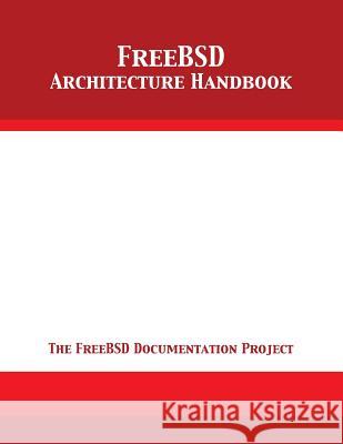 FreeBSD Architecture Handbook The Freebsd Documentation Project 9781680921823 12th Media Services