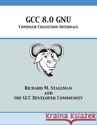 GCC 8.0 GNU Compiler Collection Internals Stallman, Richard M. 9781680921878 12th Media Services