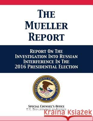 The Mueller Report: Report On The Investigation Into Russian Interference In The 2016 Presidential Election U. S. Department of Justice              Robert Muelle 9781680922615 12th Media Services