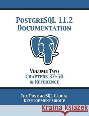 PostgreSQL 11 Documentation Manual Version 11.2: Volume 2 Chapters 37-50 & Reference Postgresql Global Development Group 9781680922745 12th Media Services