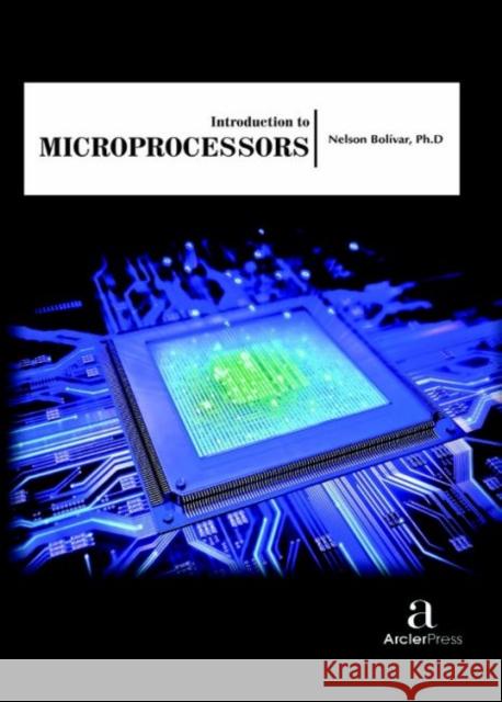 Introduction to Microprocessors Nelson Boli?var   9781680943573 Arcler Education Inc