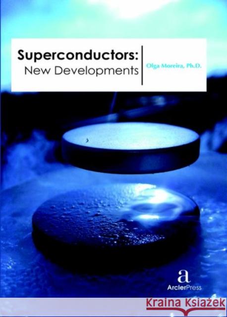 Superconductors - New Developments Olga Moreira   9781680943603 Arcler Education Inc