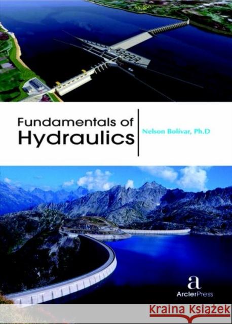 Fundamentals of Hydraulics Nelson Bolivar   9781680943801 Arcler Education Inc