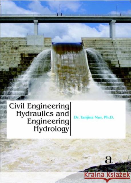 Civil Engineering Hydraulics and Engineering Hydrology Tanjina Nur   9781680943818 Arcler Education Inc