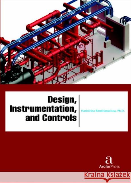 Design, Instrumentation, and Controls Harinirina Randrianarisoa   9781680943832 Arcler Education Inc