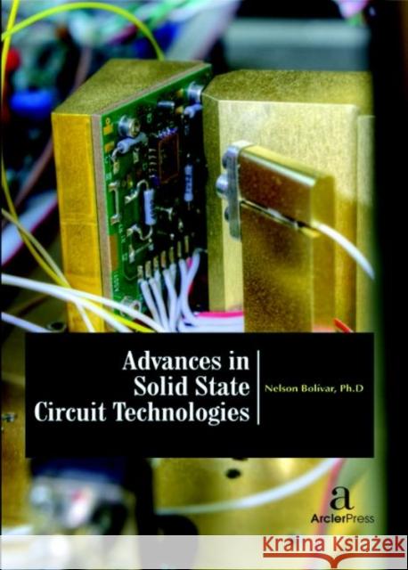 Advances in Solid State Circuit Technologies Nelson Boli?var   9781680943979 Arcler Education Inc