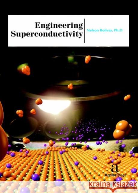 Engineering Superconductivity Nelson Boli?var   9781680943986 Arcler Education Inc