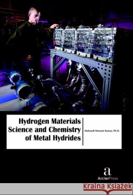 Hydrogen Materials Science and Chemistry of Metal Hydrides Mulmudi Hemant Kumar   9781680944273