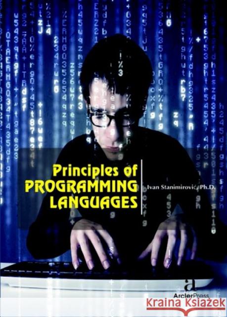 Principles of Programming Languages Ivan Stanimirovi?   9781680944525 Arcler Education Inc