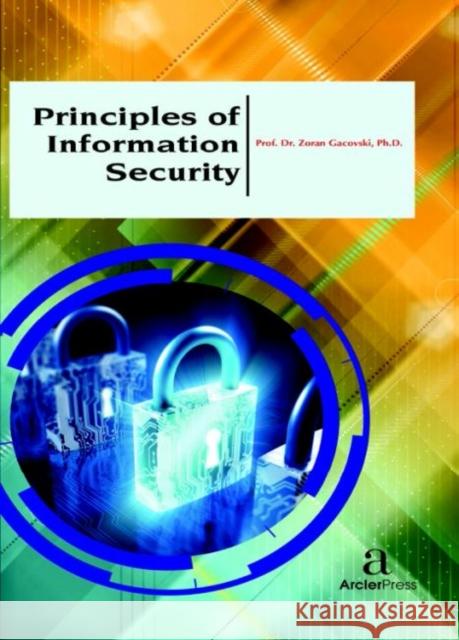 Principles of Information Security Zoran Gacovski   9781680944624 Arcler Education Inc