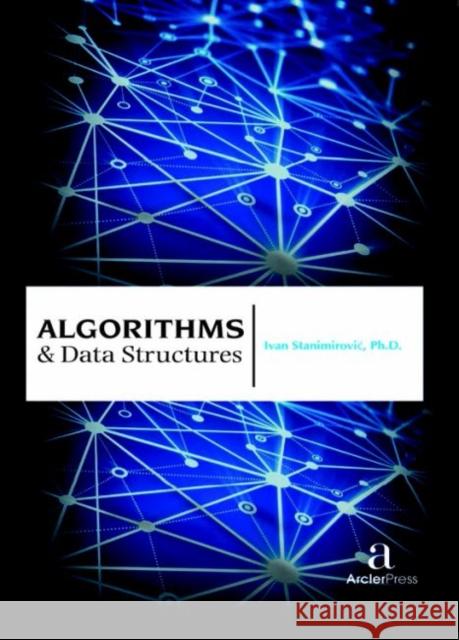 Algorithms & Data Structures Ivan Stanimirovi?   9781680944631 Arcler Education Inc