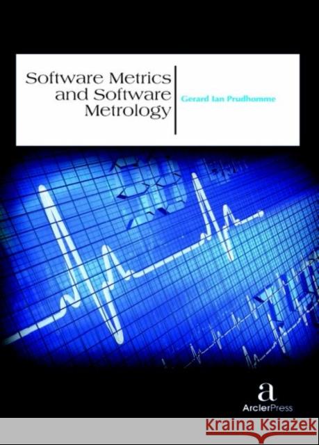 Software Metrics and Software Metrology Gerard Ian Prudhomme   9781680944686 Arcler Education Inc