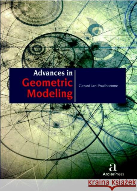 Advances in Geometric Modeling Gerard Ian Prudhomme   9781680944693 Arcler Education Inc