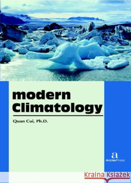 Modern Climatology Quan Cui   9781680944761 Arcler Education Inc