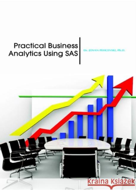Practical Business Analytics Using SAS Jovan Pehcevski   9781680944860 Arcler Education Inc