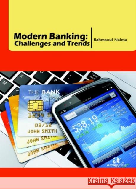 Modern Banking: Challenges and Trends Rahmaoui Naima   9781680944921 Arcler Education Inc