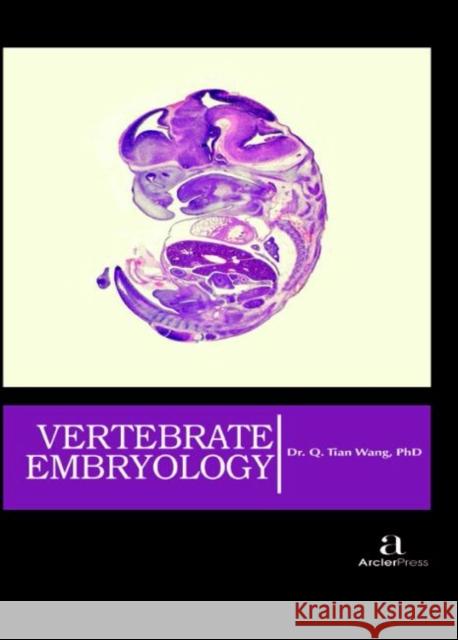 Vertebrate Embryology Q. Tian Wang   9781680945171 Arcler Education Inc