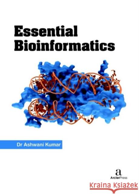Essential Bioinformatics Ashwani Kumar   9781680945225 Arcler Education Inc