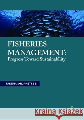 Fisheries Management: Progress toward Sustainability Anjanette S. Tadena   9781680945492 Arcler Education Inc