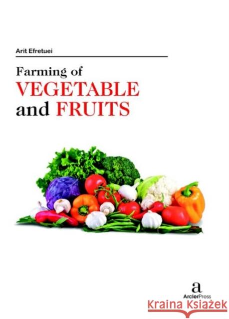 Farming of Vegetable and Fruits Arit Efretuei   9781680945645 Arcler Education Inc