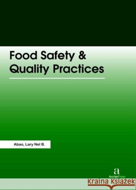 Food Safety & Quality Practices Lary Nel B. Abao   9781680945782 Arcler Education Inc