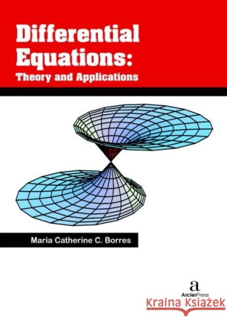 Differential Equations: Theory and Applications Maria Catherine C. Borres   9781680945898